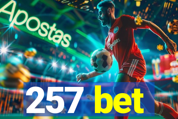 257 bet